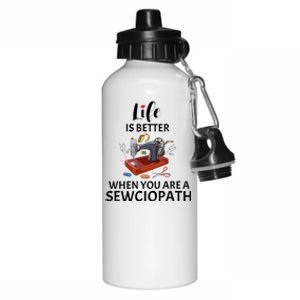 Life Is Better When You Are A Sewciopath Best Sewer Aluminum Water Bottle