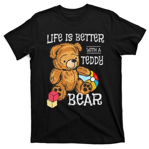 Life Is Better With A Teddy Bear Stuffed Toy T-Shirt