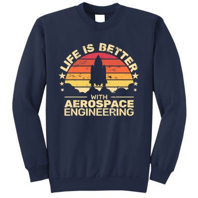 Life Is Better Aerospace Engineering Aerospace Engineer Sweatshirt