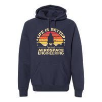 Life Is Better Aerospace Engineering Aerospace Engineer Premium Hoodie