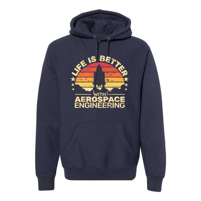 Life Is Better Aerospace Engineering Aerospace Engineer Premium Hoodie