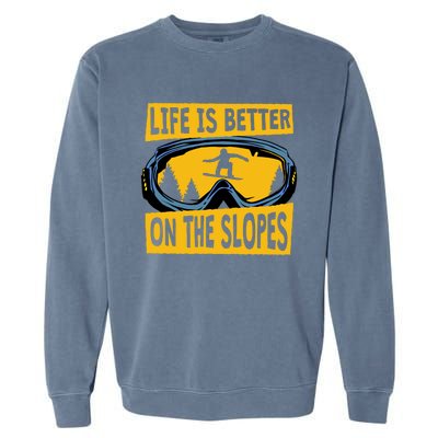 Life Is Better On The Slopes Winter Sports Snowboarding Gift Garment-Dyed Sweatshirt