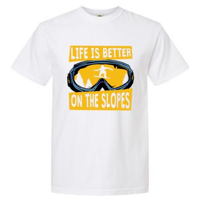 Life Is Better On The Slopes Winter Sports Snowboarding Gift Garment-Dyed Heavyweight T-Shirt