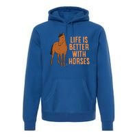 Life Is Better With Horses Funny Horseback Riding Gift Premium Hoodie