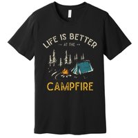 Life Is Better At The Campfire Funny Camper Camp Camping Premium T-Shirt