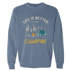 Life Is Better At The Campfire Funny Camper Camp Camping Garment-Dyed Sweatshirt