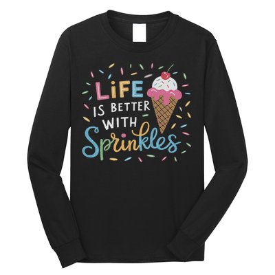 Life Is Better With Sprinkles Ice Cream Sweet Treats Long Sleeve Shirt
