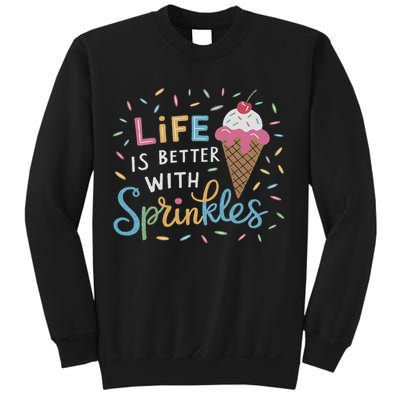 Life Is Better With Sprinkles Ice Cream Sweet Treats Sweatshirt