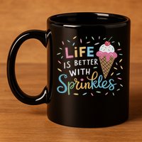Life Is Better With Sprinkles Ice Cream Sweet Treats 11oz C Handle Ceramic Mug
