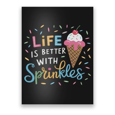 Life Is Better With Sprinkles Ice Cream Sweet Treats Poster