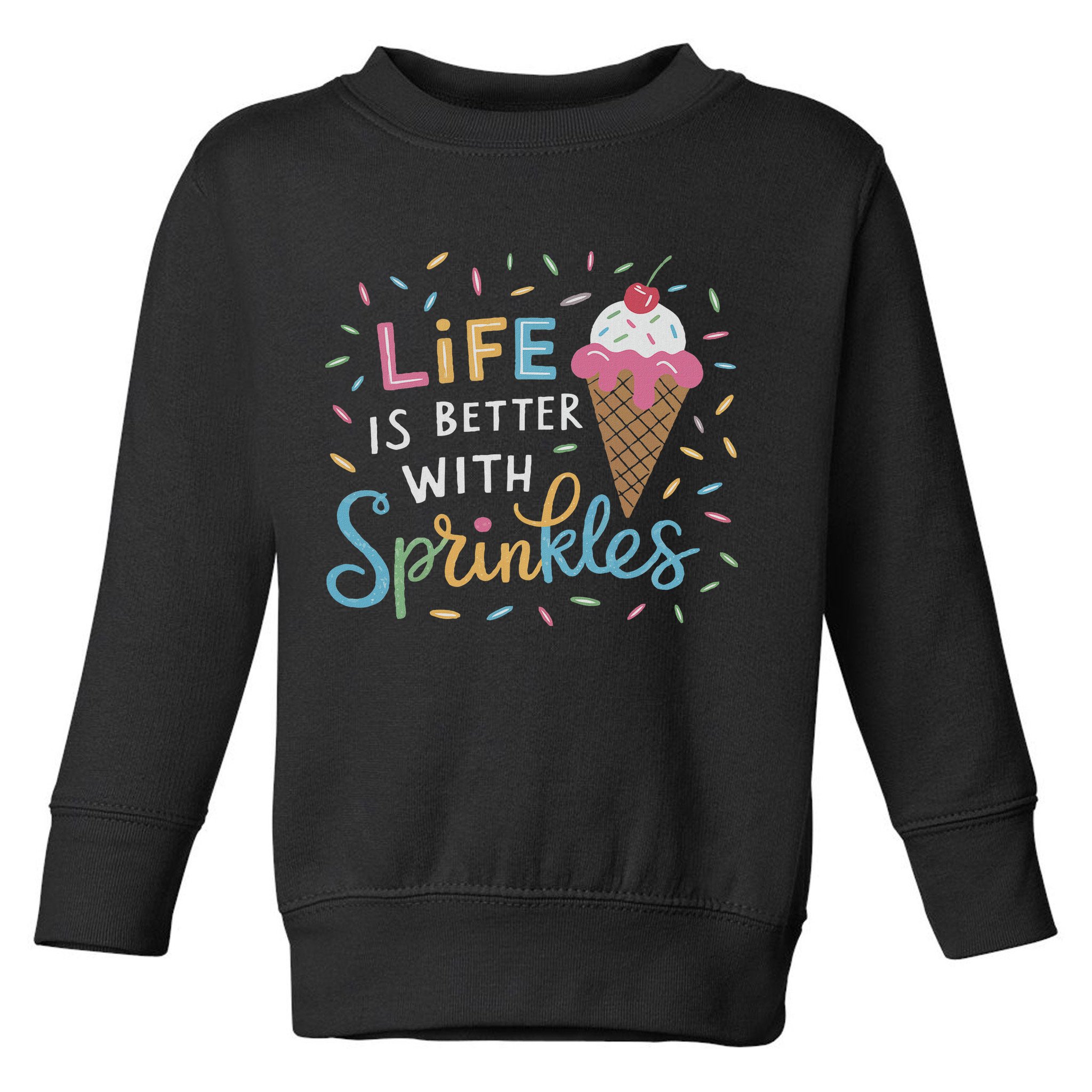 Life Is Better With Sprinkles Ice Cream Sweet Treats Toddler Sweatshirt