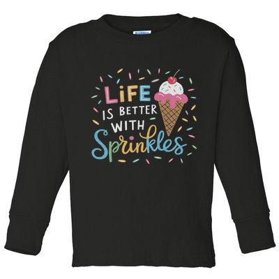 Life Is Better With Sprinkles Ice Cream Sweet Treats Toddler Long Sleeve Shirt