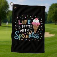 Life Is Better With Sprinkles Ice Cream Sweet Treats Golf Towel