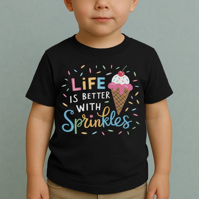 Life Is Better With Sprinkles Ice Cream Sweet Treats Toddler T-Shirt