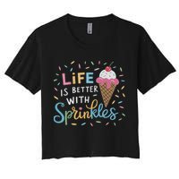 Life Is Better With Sprinkles Ice Cream Sweet Treats Women's Crop Top Tee