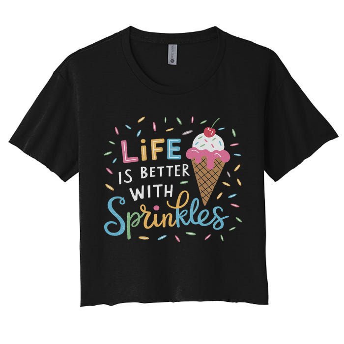 Life Is Better With Sprinkles Ice Cream Sweet Treats Women's Crop Top Tee