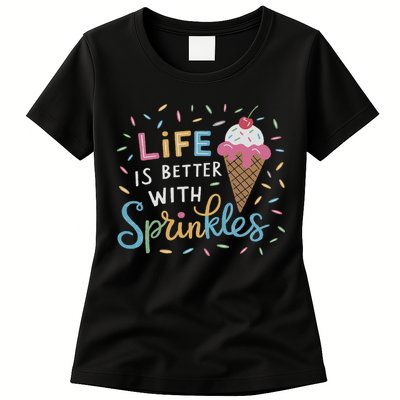 Life Is Better With Sprinkles Ice Cream Sweet Treats Womens T-Shirt