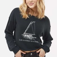 Life Is Better On A Boat Sailboat Sketch Cool Sailing Gifts Cropped Pullover Crew