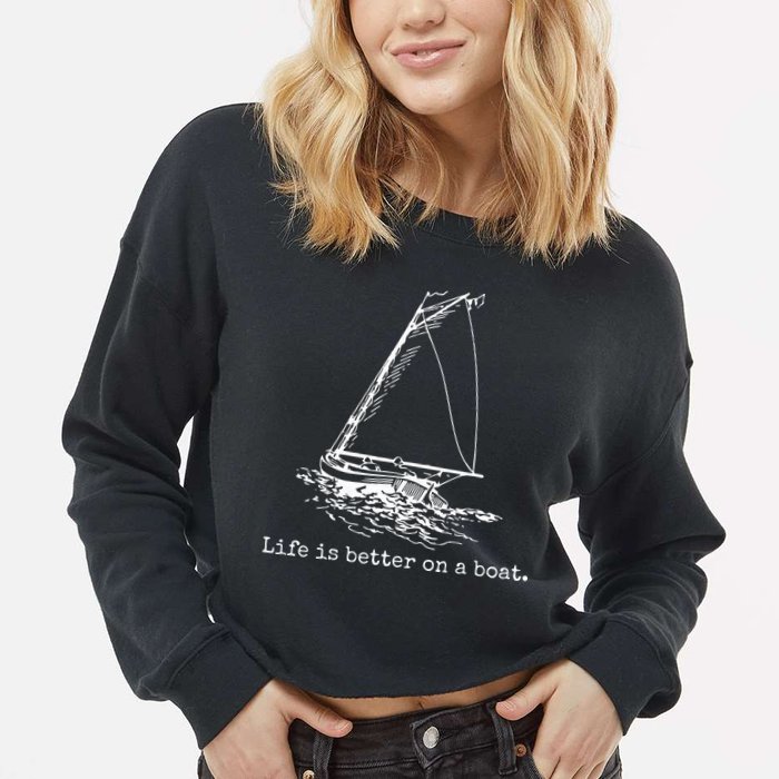 Life Is Better On A Boat Sailboat Sketch Cool Sailing Gifts Cropped Pullover Crew