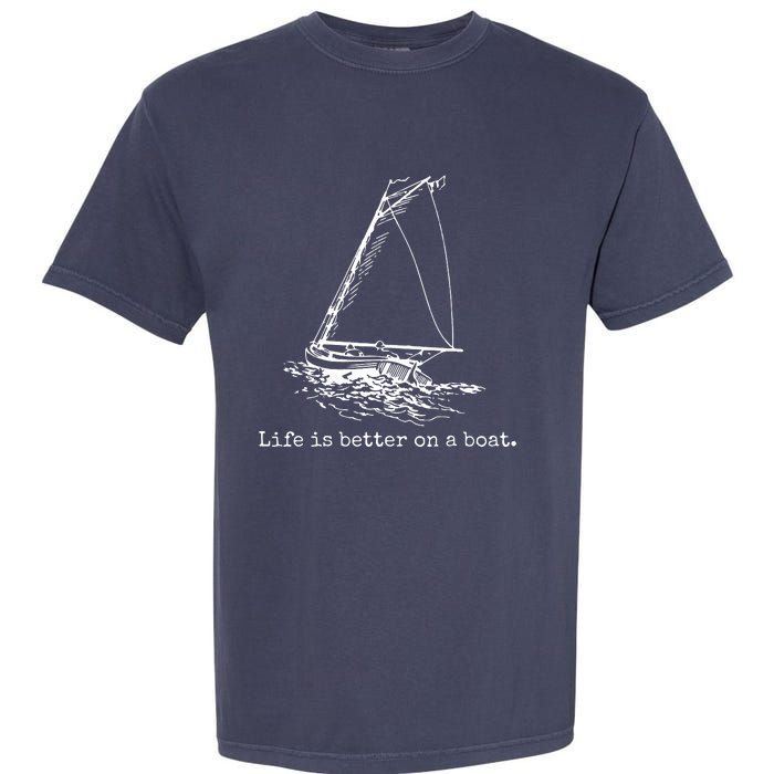 Life Is Better On A Boat Sailboat Sketch Cool Sailing Gifts Garment-Dyed Heavyweight T-Shirt