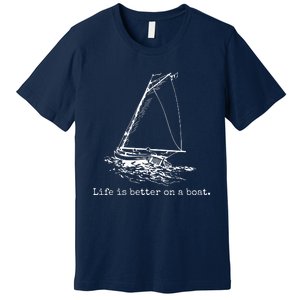 Life Is Better On A Boat Sailboat Sketch Cool Sailing Gifts Premium T-Shirt