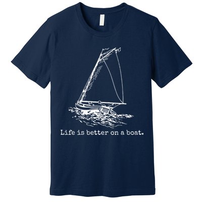 Life Is Better On A Boat Sailboat Sketch Cool Sailing Gifts Premium T-Shirt