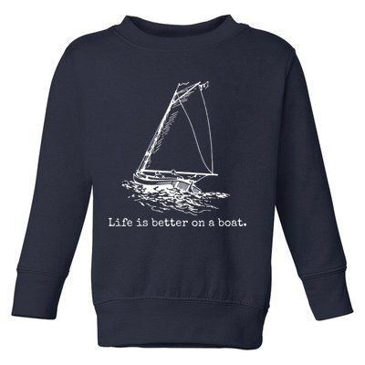 Life Is Better On A Boat Sailboat Sketch Cool Sailing Gifts Toddler Sweatshirt