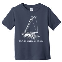 Life Is Better On A Boat Sailboat Sketch Cool Sailing Gifts Toddler T-Shirt