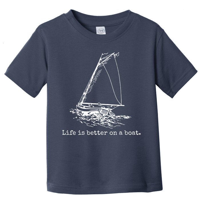 Life Is Better On A Boat Sailboat Sketch Cool Sailing Gifts Toddler T-Shirt