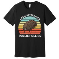 Life Is Better With Rollie Pollies Funny Entomologist Premium T-Shirt