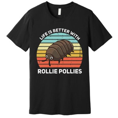 Life Is Better With Rollie Pollies Funny Entomologist Premium T-Shirt