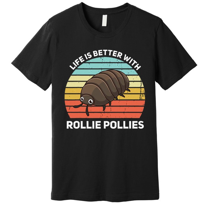 Life Is Better With Rollie Pollies Funny Entomologist Premium T-Shirt