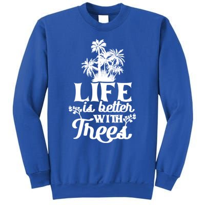 Life Is Better With Trees Mother Nature Earth Day Great Gift Sweatshirt