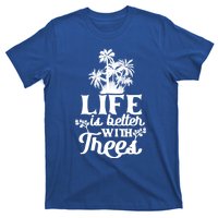 Life Is Better With Trees Mother Nature Earth Day Great Gift T-Shirt