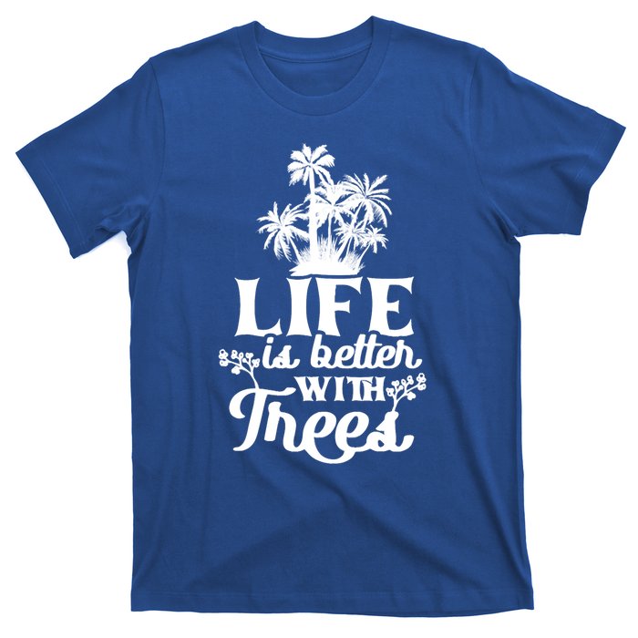 Life Is Better With Trees Mother Nature Earth Day Great Gift T-Shirt