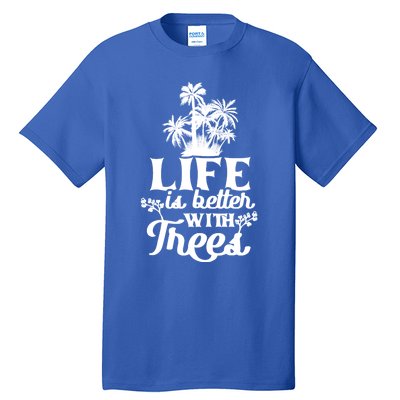 Life Is Better With Trees Mother Nature Earth Day Great Gift Tall T-Shirt