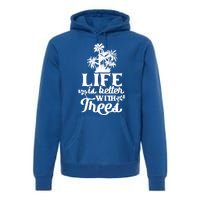 Life Is Better With Trees Mother Nature Earth Day Great Gift Premium Hoodie