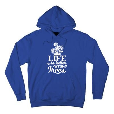 Life Is Better With Trees Mother Nature Earth Day Great Gift Tall Hoodie