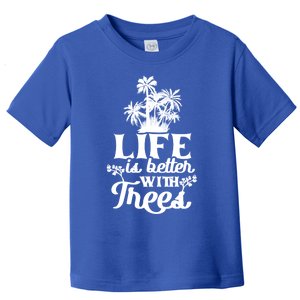 Life Is Better With Trees Mother Nature Earth Day Great Gift Toddler T-Shirt