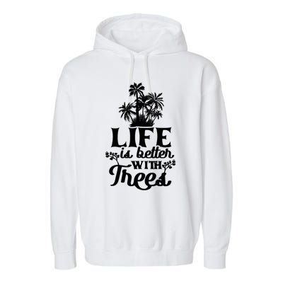 Life Is Better With Trees Mother Nature Earth Day Great Gift Garment-Dyed Fleece Hoodie