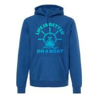 Life Is Better On A Boat Boating Cool Gift Premium Hoodie