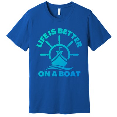 Life Is Better On A Boat Boating Cool Gift Premium T-Shirt