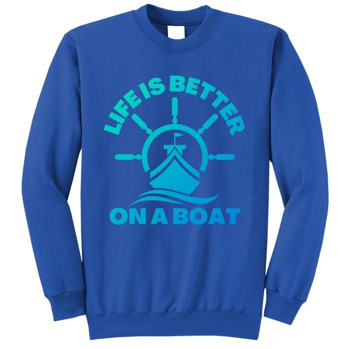 Life Is Better On A Boat Boating Cool Gift Tall Sweatshirt