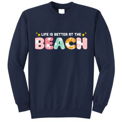 Life Is Better At The Beach Summer Tropical Tall Sweatshirt