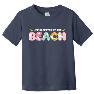Life Is Better At The Beach Summer Tropical Toddler T-Shirt