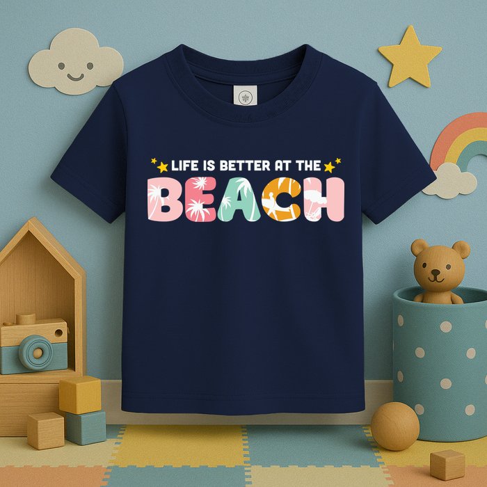 Life Is Better At The Beach Summer Tropical Toddler T-Shirt