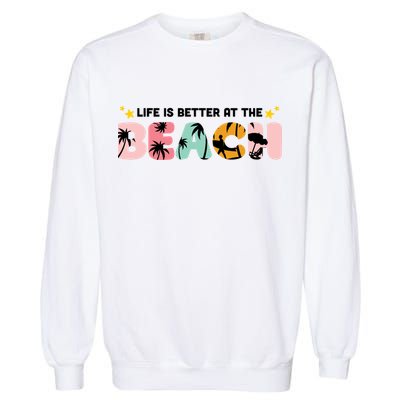 Life Is Better At The Beach Summer Tropical Garment-Dyed Sweatshirt