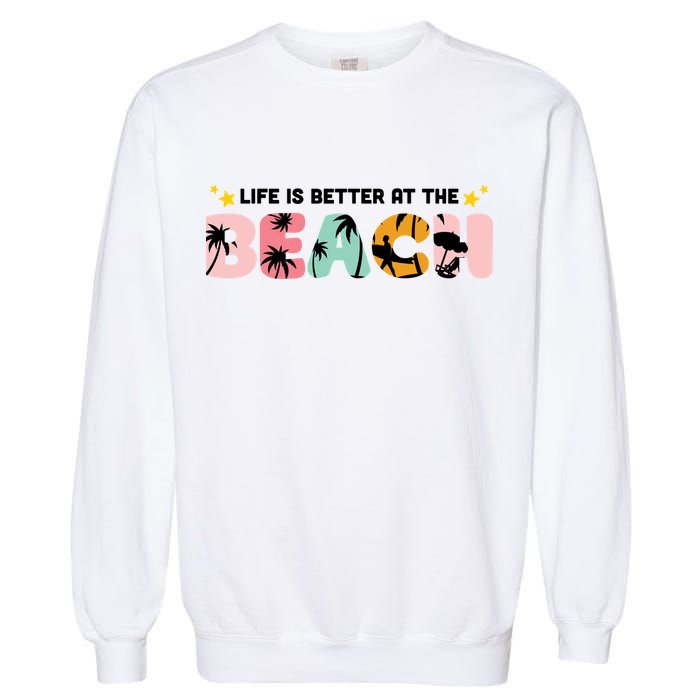 Life Is Better At The Beach Summer Tropical Garment-Dyed Sweatshirt