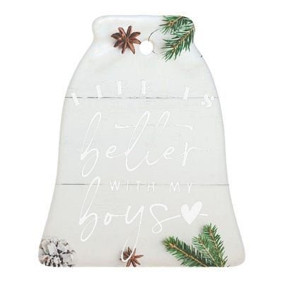 Life Is Better With My Boy Mom Boy Mama Mothers Day Ceramic Bell Ornament