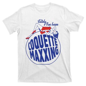 Lately I’Ve Been Coquette Maxxing T-Shirt